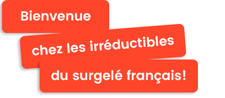Bienvenue chez les irréductibles du surgelé français!
